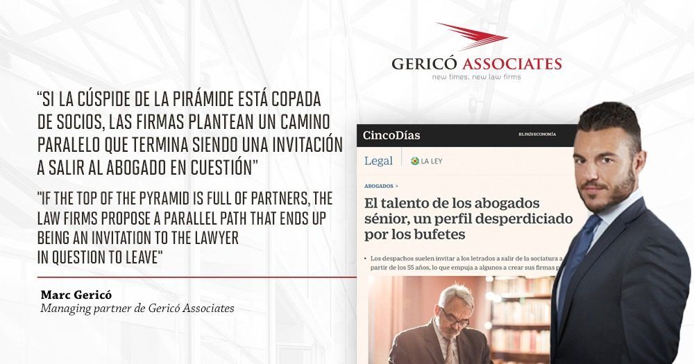 Marc Gericó: “If the top of the pyramid is full of partners, the firms propose a parallel path that ends up being an invitation to the lawyer to leave” 1 Recorte de Marc Gericó, más su publicación en Cinco Días y el logo de Gericó Associates